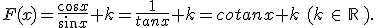 F(x)=\frac{cos x}{sin x}+k=\frac{1}{tanx}+k=cotan x+k\,\,(k\,\in\,\mathbb{R}\,).